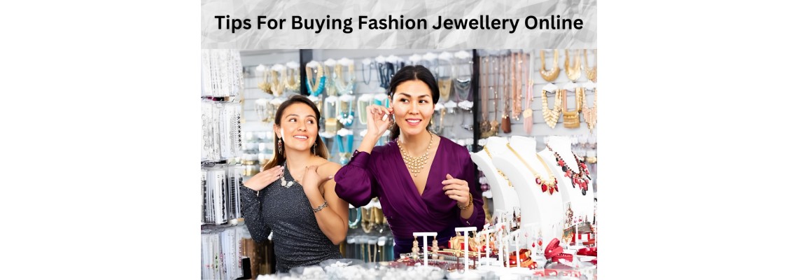 Tips For Buying Fashion Jewellery Online